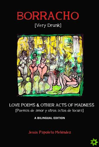 Very Drunk / Borracho - Love Poems & Other Acts of Madness / Poemas de Amor y Otros Actos de Locura