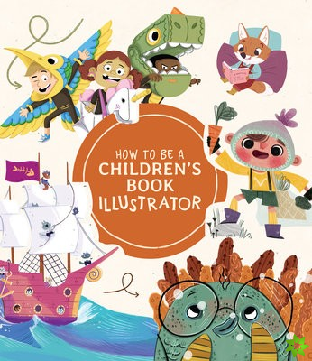 How to Be a Childrens Book Illustrator