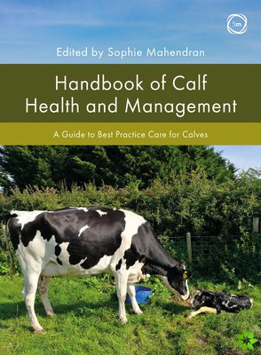 Handbook of Calf Health and Management: A Guide to Best Practice Care for Calves
