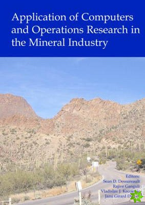 Application of Computers and Operations Research in the Mineral Industry