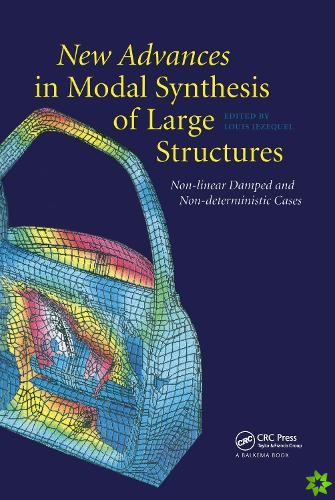 New Advances in Modal Synthesis of Large Structures: Non-linear Damped and Non-deterministic Cases