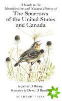 Guide to the Identification and Natural History of the Sparrows of the United States and Canada
