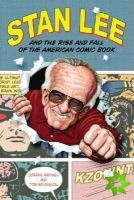 Stan Lee and the Rise and Fall of the American Comic Book
