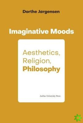 Imaginative Moods: Aesthetics, Religion, Philosophy