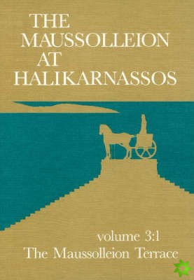Maussolleion at Halikarnassos, Volume 3