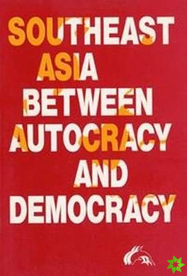 Southeast Asia Between Autocracy & Democracy