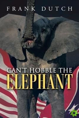 Can't Hobble the Elephant