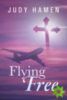 Flying Free: My Life and Other Unfinished Business