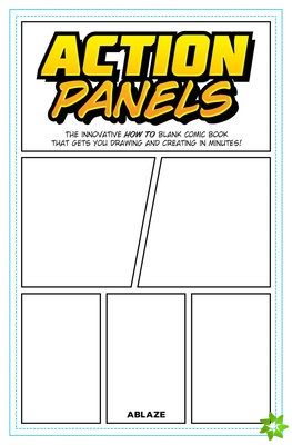 Action Panels: The Innovative How-To Blank Comic Book Journal That Gets You Creating In Minutes!