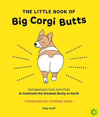 Little Book of Big Corgi Butts: Outrageously Cute Activities to Celebrate the Greatest Booty on Earth