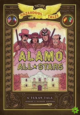 Alamo All-Stars: Texas-Sized Edition (Nathan Hale's Hazardous Tales #6)