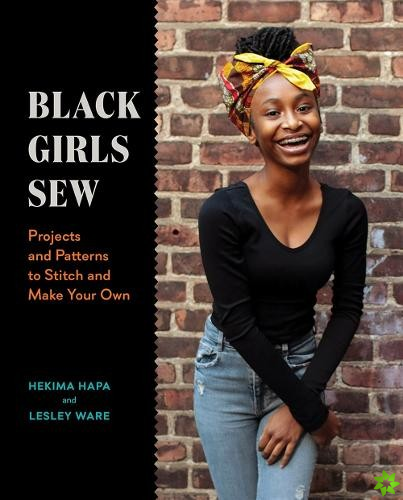 Black Girls Sew: Creative Sewing Projects for a Fashionable Future