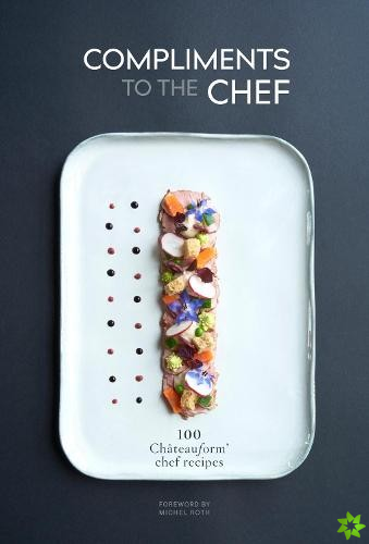 Compliments to the Chef: 100 Chateauform Chef Recipes