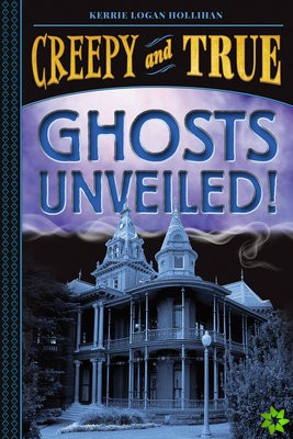 Ghosts Unveiled! (Creepy and True #2)