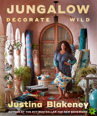 Jungalow: Decorate Wild: The Life and Style Guide