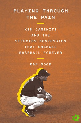 Playing Through the Pain: Ken Caminiti and the Steroids Confession That Changed Baseball Forever