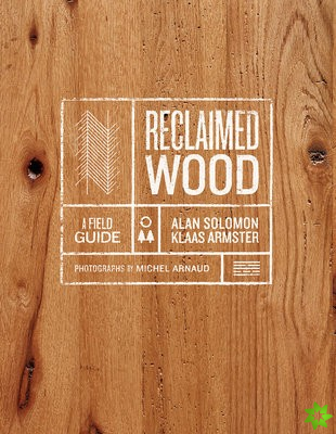 Reclaimed Wood: A Field Guide