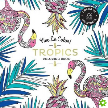 Vive Le Color! Tropics (Adult Coloring Book)