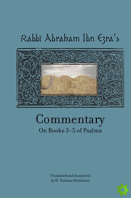 Rabbi Abraham Ibn Ezras Commentary on Books 3-5 of Psalms: Chapters 73-150