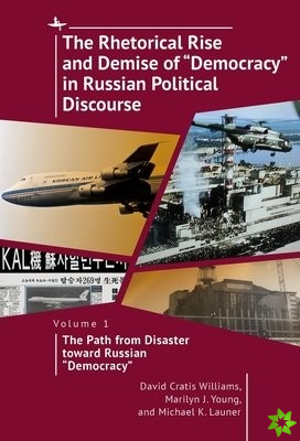 Rhetorical Rise and Demise of Democracy in Russian Political Discourse, Vol I