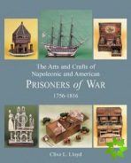 Arts and Crafts of Napoleonic and American Prisoners of Wars 1756-1816