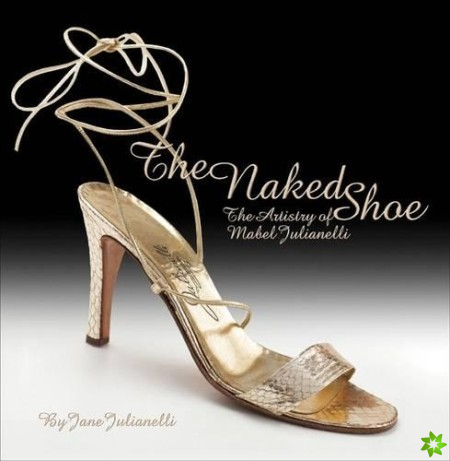 Naked Shoe: The Artistry of Mabel Julianelli