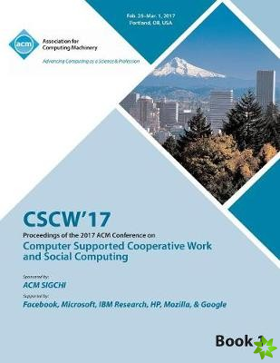 CSCW 17 Computer Supported Cooperative Work and Social Computing Vol 1