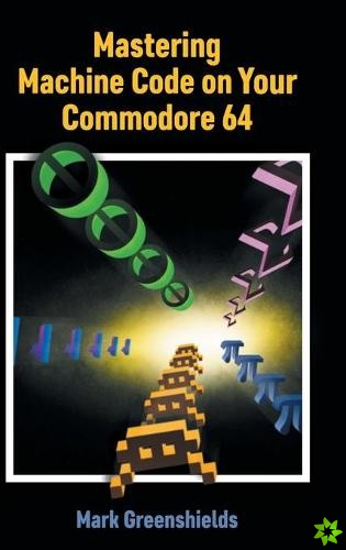 Mastering Machine Code on Your Commodore 64