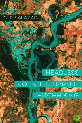 Headless John the Baptist Hitchhiking  Poems