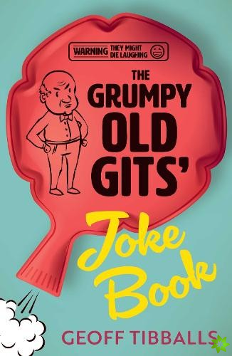 Grumpy Old Gits Joke Book (Warning: They might die laughing)
