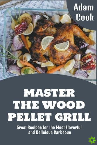 Master The Wood Pellet Grill