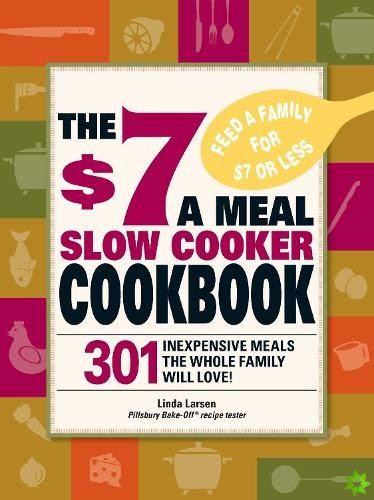 $7 a Meal Slow Cooker Cookbook