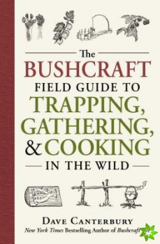 Bushcraft Field Guide to Trapping, Gathering, and Cooking in the Wild