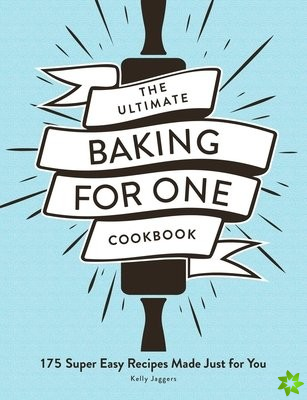 Ultimate Baking for One Cookbook