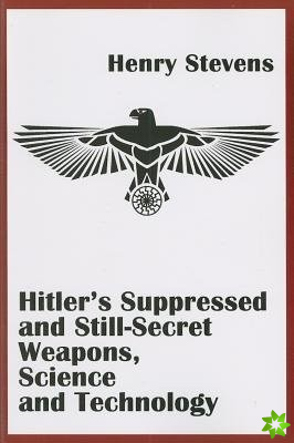 Hitler'S Suppressed and Still-Secret Weapons, Science and Technology