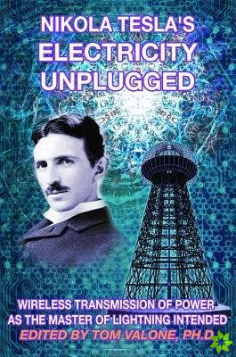 Nikola Tesla's Electricity Unplugged