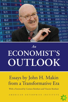 Economist's Outlook: Essays by John H. Makin from a Transformative Era