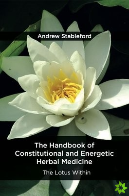 The Handbook of Constitutional and Energetic Herbal Medicine