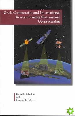 Civil, Commercial and International Remote Sensing Systems and Geoprocessing