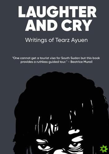 LAUGHTER AND CRY Writings of Tearz Ayuen