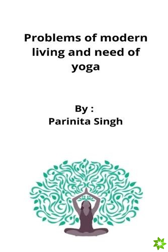 Problems of modern living and need of yoga