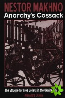 Nestor Makhno: Anarchy's Cossack