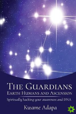 Guardians, Earth Humans, and Ascension