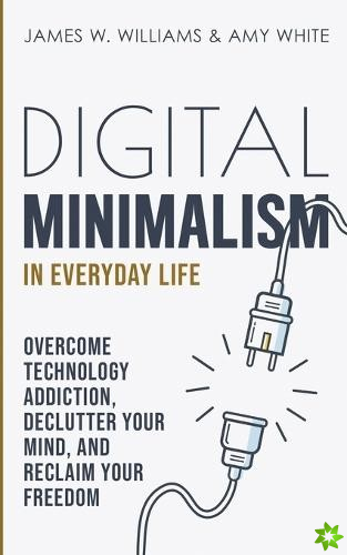 Digital Minimalism in Everyday Life