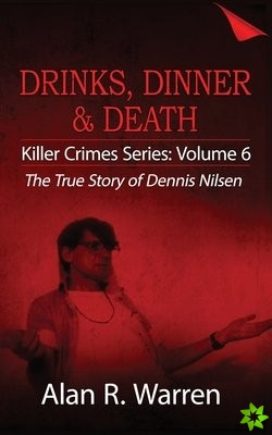 Dinner, Drinks & Death; The True Story of Dennis Nilsen
