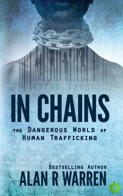 In Chains; The Dangerous World of Human Trafficking