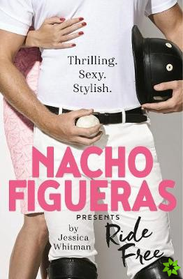 Nacho Figueras presents: Ride Free (The Polo Season Series: 3)