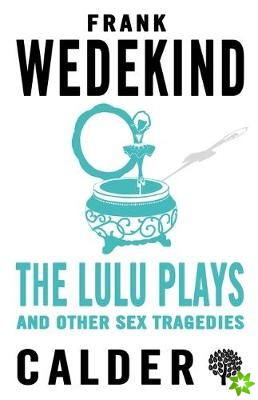 Lulu Plays and Other Sex Tragedies