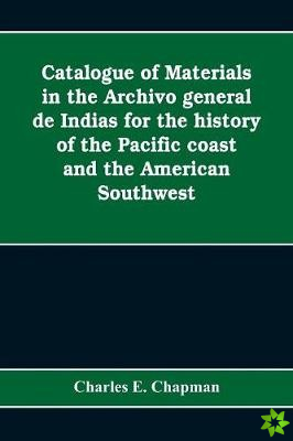 Catalogue of materials in the Archivo general de Indias for the history of the Pacific coast and the American Southwest