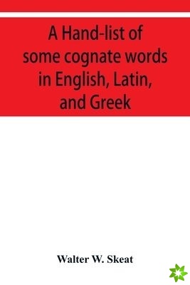 Hand-list of some cognate words in English, Latin, and Greek; with references to pages in Curtius' Grundzüge der griechischen Etymologie (Thir